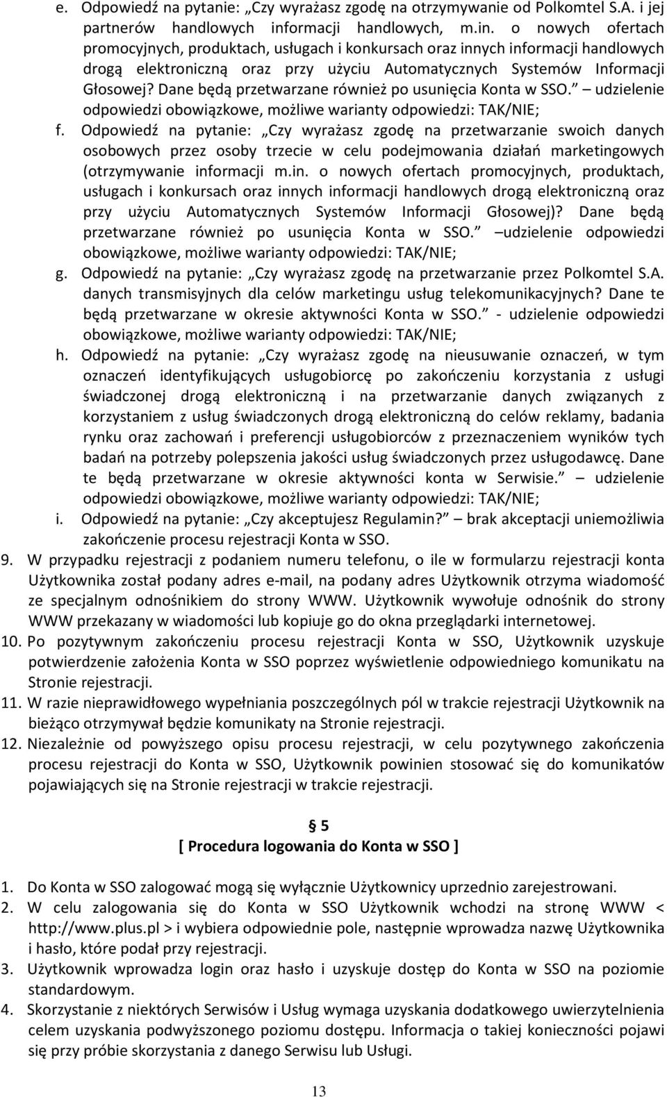 o nowych ofertach promocyjnych, produktach, usługach i konkursach oraz innych informacji handlowych drogą elektroniczną oraz przy użyciu Automatycznych Systemów Informacji Głosowej?