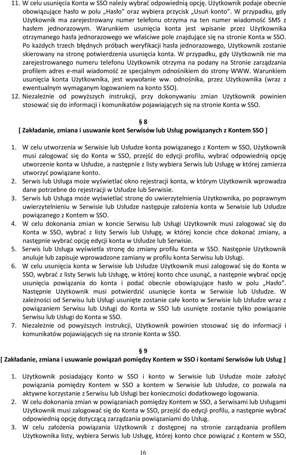 Warunkiem usunięcia konta jest wpisanie przez Użytkownika otrzymanego hasła jednorazowego we właściwe pole znajdujące się na stronie Konta w SSO.