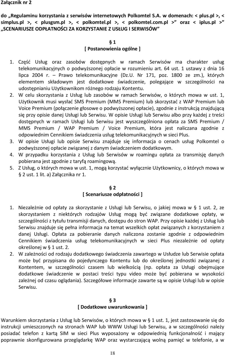 Część Usług oraz zasobów dostępnych w ramach Serwisów ma charakter usług telekomunikacyjnych o podwyższonej opłacie w rozumieniu art. 64 ust. 1 ustawy z dnia 16 lipca 2004 r.