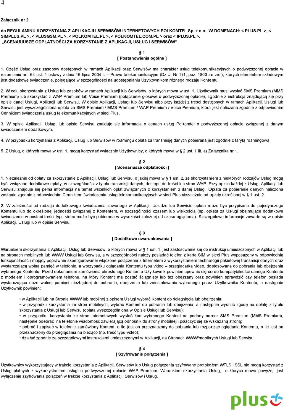 Część Usług oraz zasobów dostępnych w ramach Aplikacji oraz Serwisów ma charakter usług telekomuniikacyjnych o podwyższonej opłacie w rozumieniu art. 64 ust. 1 ustawy z dnia 16 lipca 2004 r.