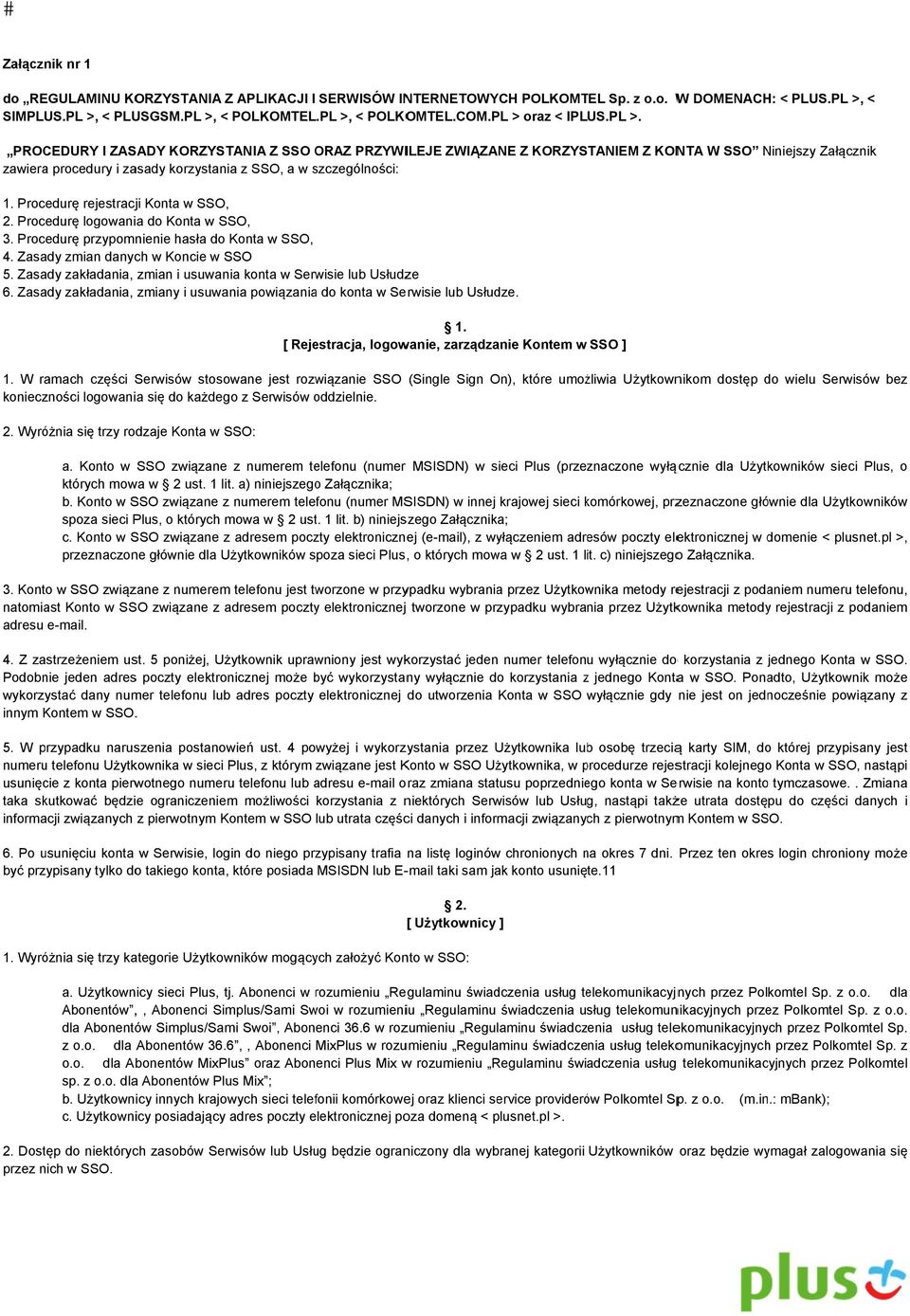 Procedurę rejestracji Konta w SSO, 2. Procedurę logowania do Konta w SSO, 3. Procedurę przypomnienie hasła do Konta w SSO, 4. Zasady zmian danych w Koncie w SSO 5.