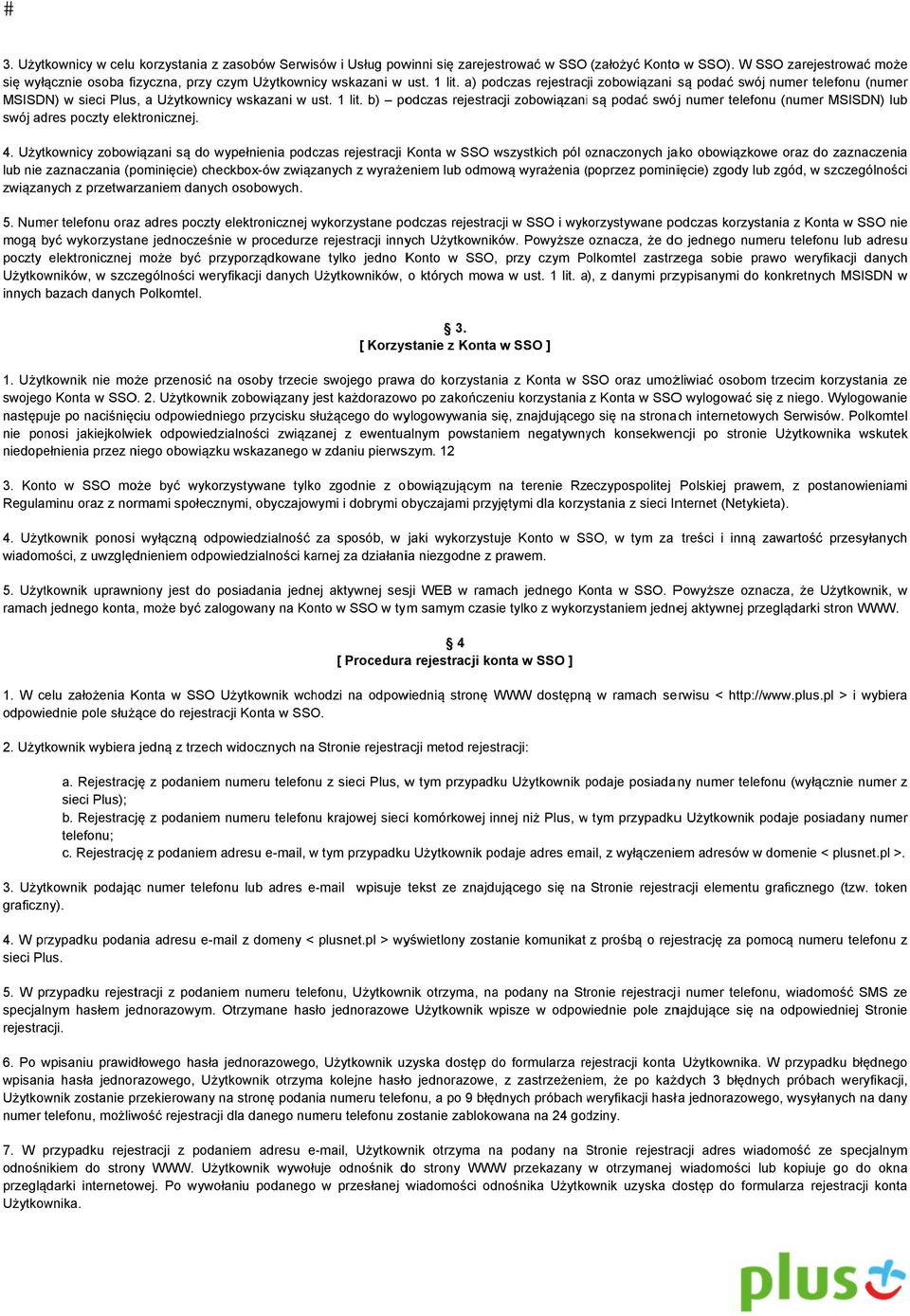 a) podczas rejestracji zobowiązani są podać swój numer telefonu (numer MSISDN) w sieci Plus, a Użytkownicyy wskazani w ust. u 1 lit.