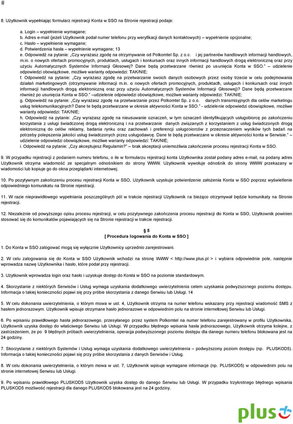 Odpowiedź na pytanie: Czy wyrażasz zgodę na otrzymywanie od Polkomtel Sp. z o.o i jej partnerów handlowych inf