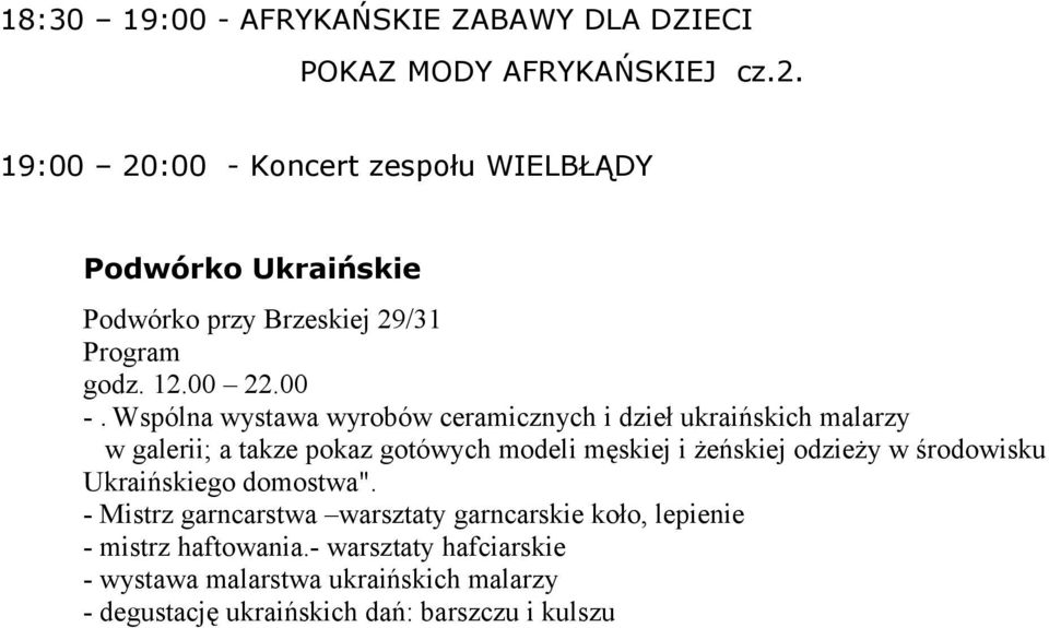 Koncert zespołu WIELBŁĄDY Podwórko Ukraińskie Podwórko przy Brzeskiej 29/31 godz. 12.00 22.00 -.