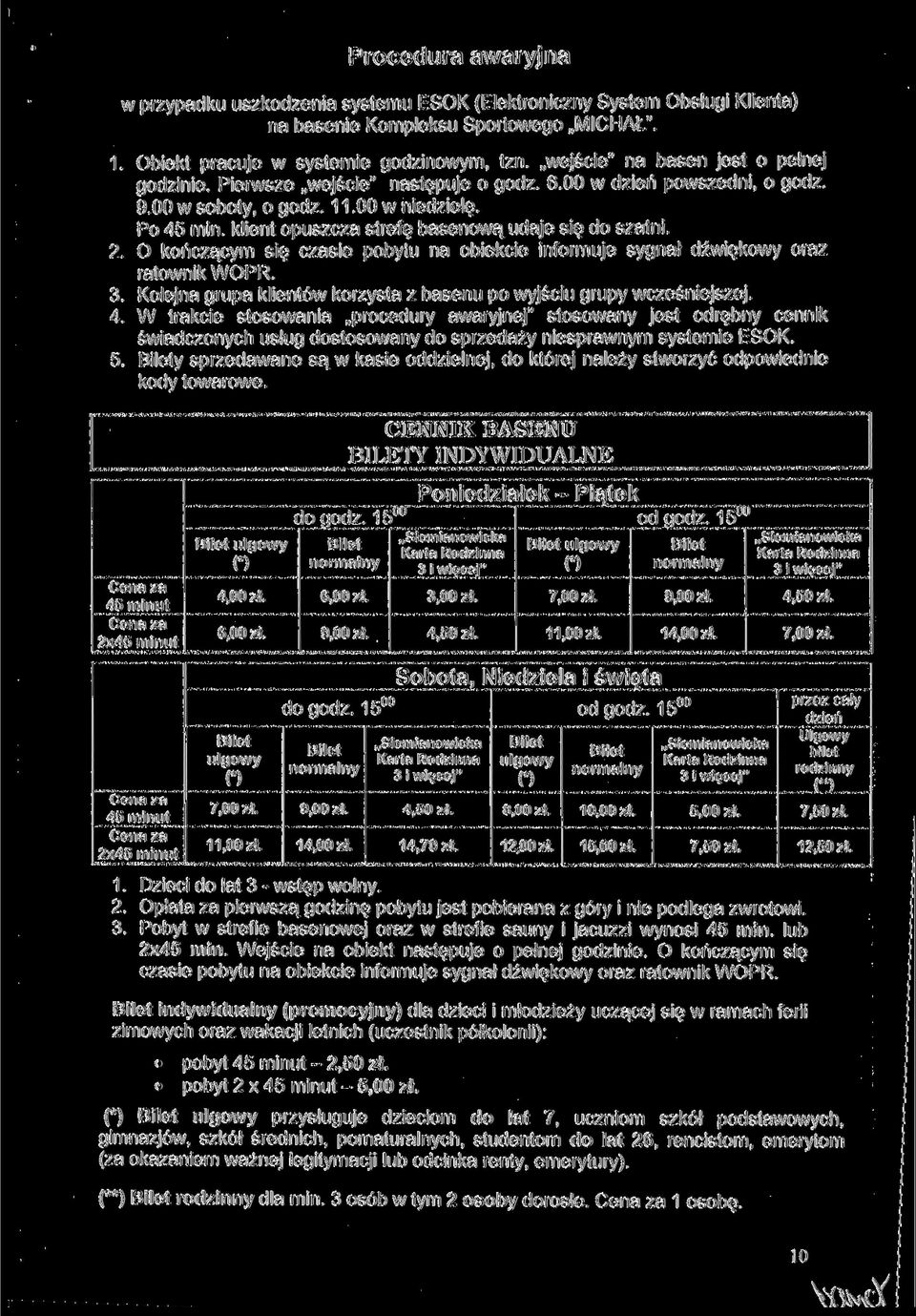 kliet opuszcza strefę baseową udaje się do szati. 2. O kończącym się czasie pobytu a obiekcie iformuje sygał dźwiękowy oraz ratowik WOPR. 3.