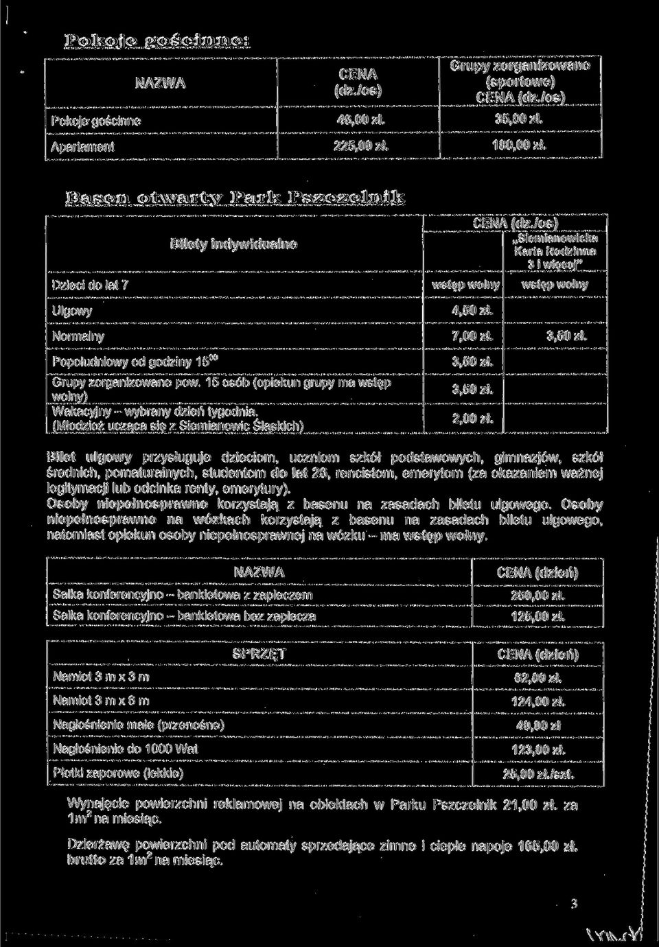 15 osób (opieku grupy ma wstęp woly) Wakacyjy - wybray dzień tygodia. (Młodzież ucząca się z Siemiaowic Śląskich) 7,00 zł. 3,50 zł.