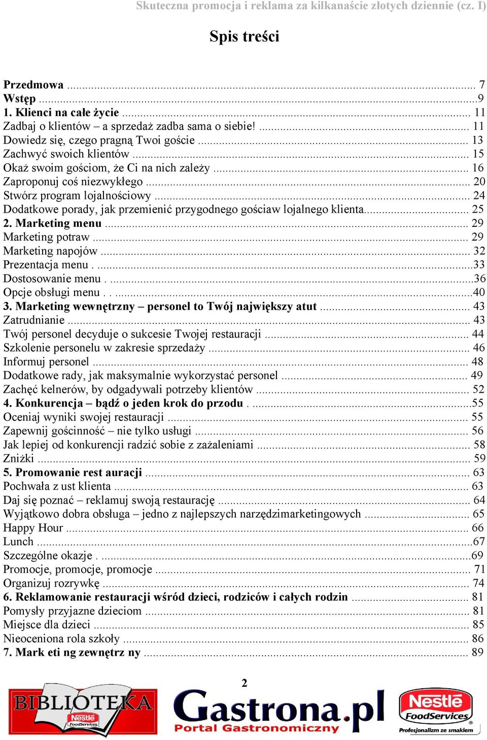 Marketing menu... 29 Marketing potraw... 29 Marketing napojów... 32 Prezentacja menu....33 Dostosowanie menu....36 Opcje obsługi menu.....40 3. Marketing wewnętrzny personel to Twój największy atut.