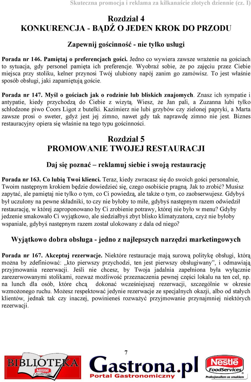 Wyobraź sobie, że po zajęciu przez Ciebie miejsca przy stoliku, kelner przynosi Twój ulubiony napój zanim go zamówisz. To jest właśnie sposób obsługi, jaki zapamiętują goście. Porada nr 147.