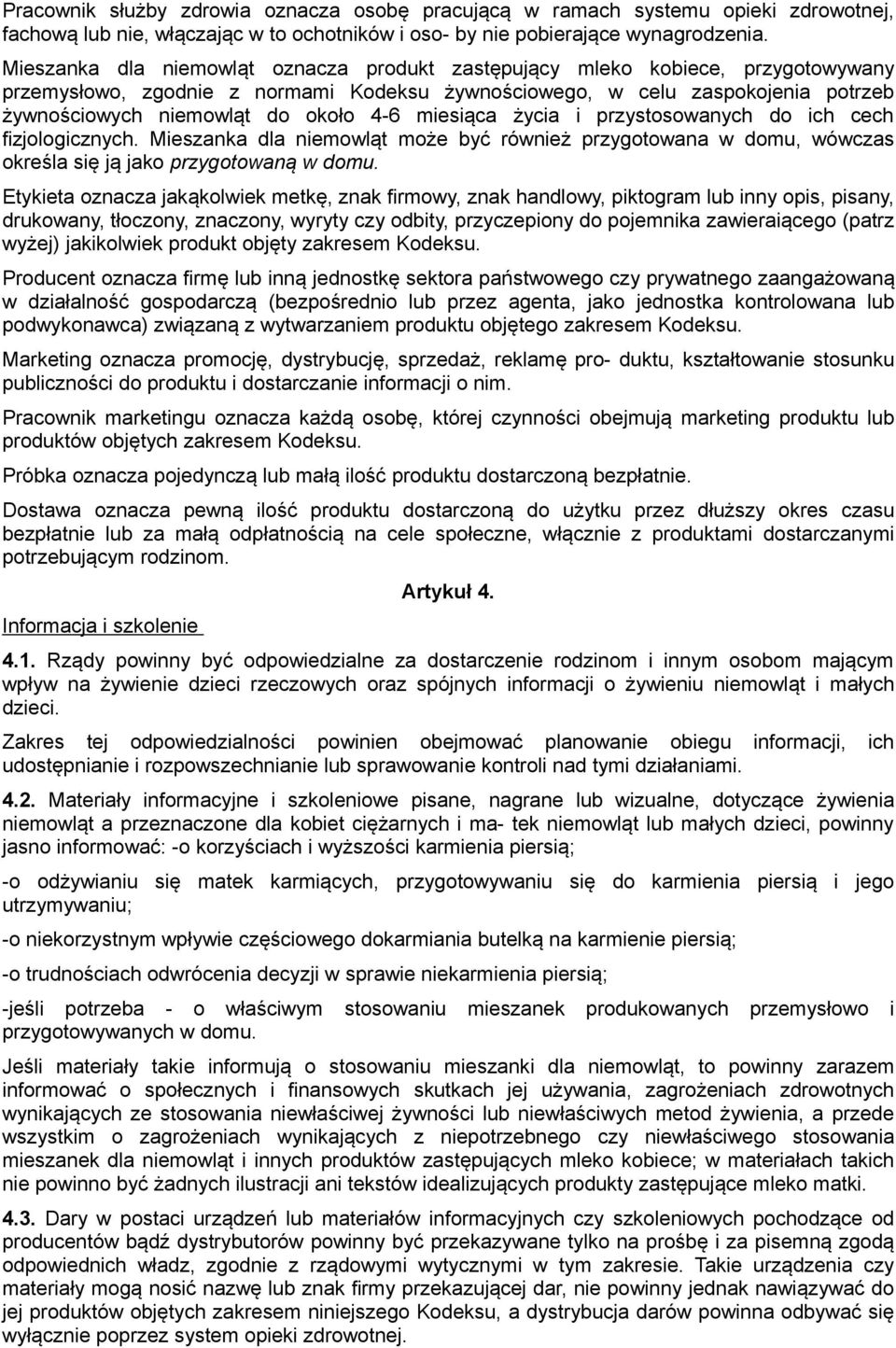 4-6 miesiąca życia i przystosowanych do ich cech fizjologicznych. Mieszanka dla niemowląt może być również przygotowana w domu, wówczas określa się ją jako przygotowaną w domu.