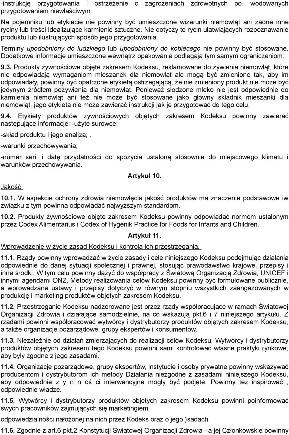 Nie dotyczy to rycin ułatwiających rozpoznawanie produktu lub ilustrujących sposób jego przygotowania. Terminy upodobniony do ludzkiego lub upodobniony do kobiecego nie powinny być stosowane.