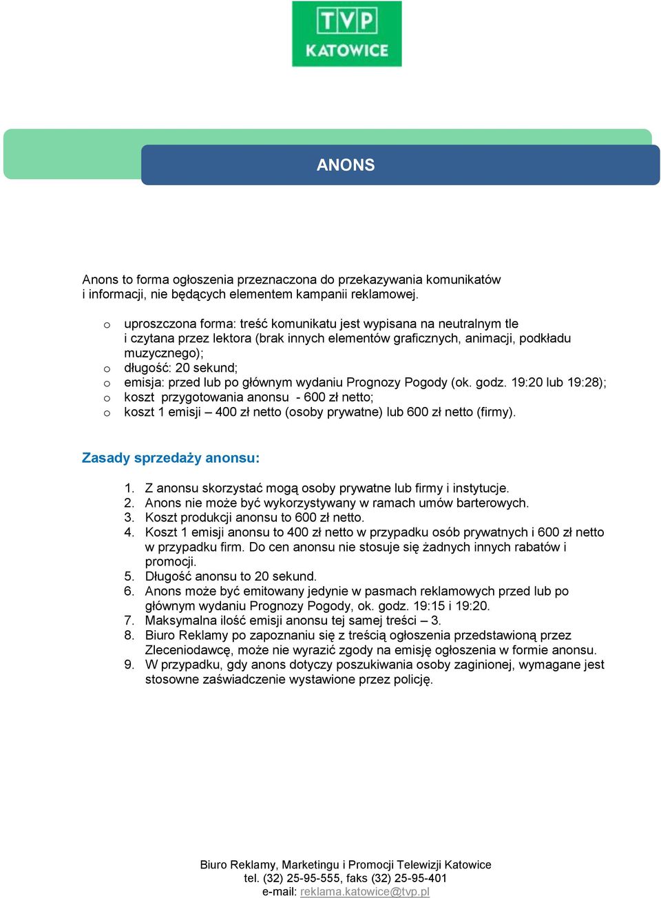 wydaniu Prgnzy Pgdy (k. gdz. 19:20 lub 19:28); kszt przygtwania annsu - 600 zł nett; kszt 1 emisji 400 zł nett (sby prywatne) lub 600 zł nett (firmy). Zasady sprzedaży annsu: 1.