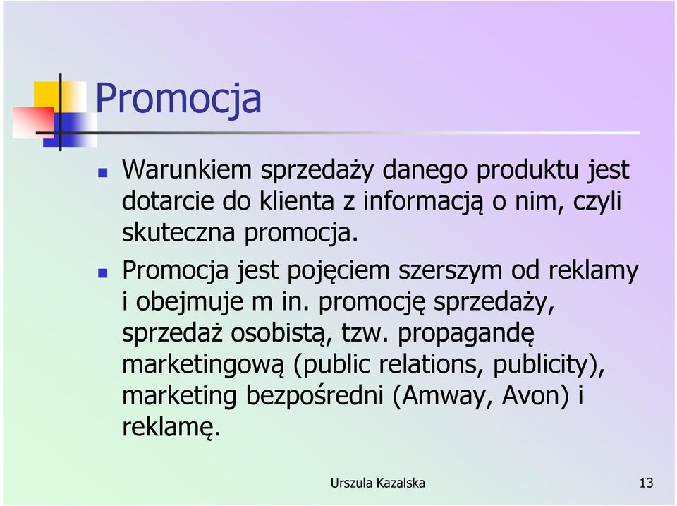 Promocja jest pojęciem szerszym od reklamy i obejmuje m in.