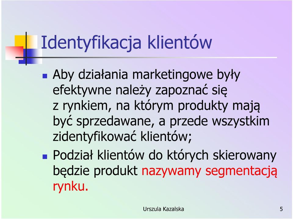 sprzedawane, a przede wszystkim zidentyfikować klientów; Podział