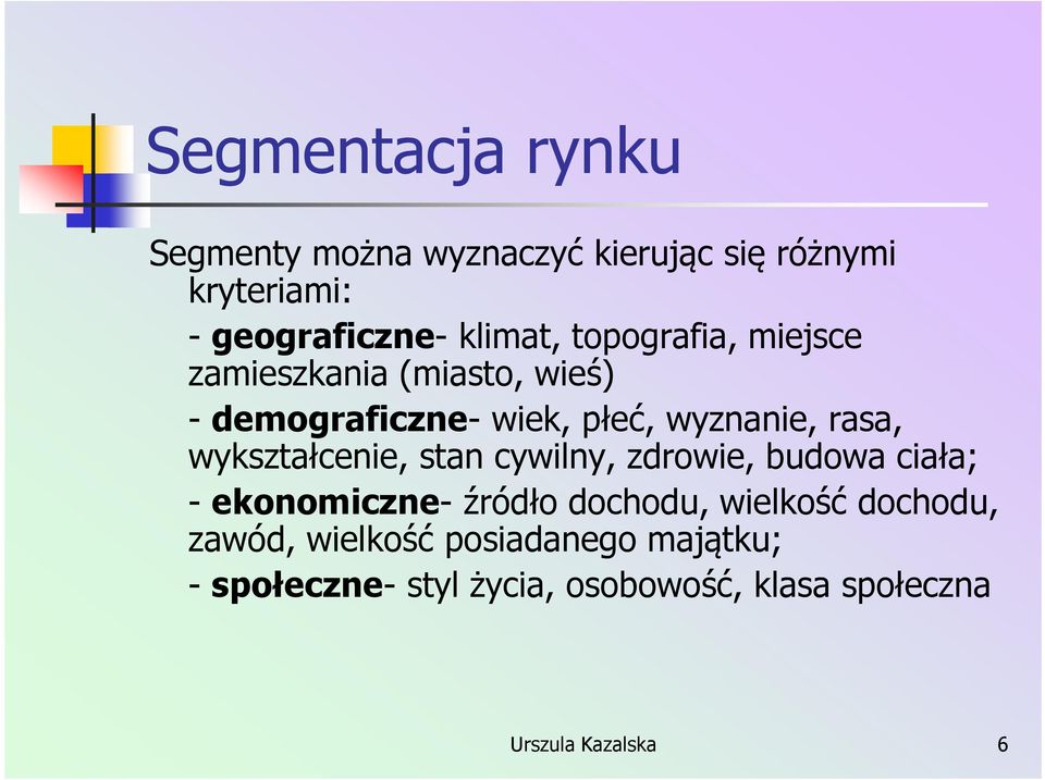 wykształcenie, stan cywilny, zdrowie, budowa ciała; -ekonomiczne- źródło dochodu, wielkość dochodu,