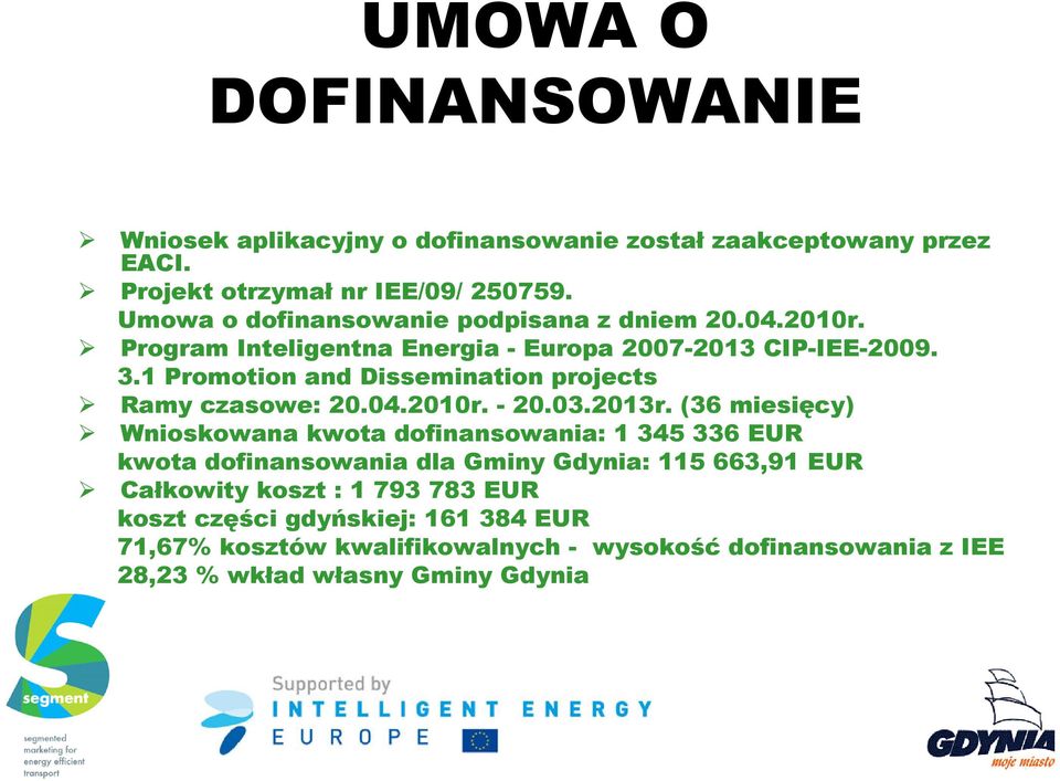 1 Promotion and Dissemination projects Ramy czasowe: 20.04.2010r. - 20.03.2013r.