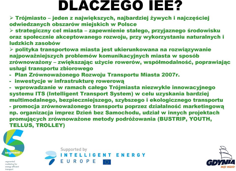 akceptowanego rozwoju, przy wykorzystaniu naturalnych i ludzkich zasobów polityka transportowa miasta jest ukierunkowana na rozwiązywanie najpoważniejszych problemów komunikacyjnych miasta w sposób