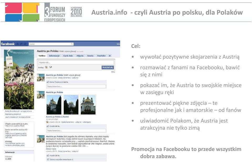 rozmawiać z fanami na Facebooku, bawić sięz nimi pokazaćim, że Austria to swojskie miejsce w