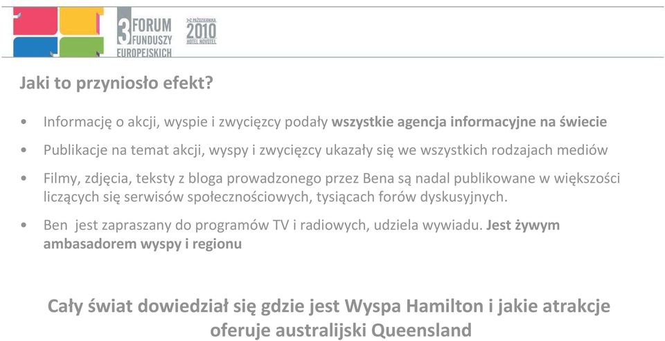 się we wszystkich rodzajach mediów Filmy, zdjęcia, teksty z bloga prowadzonego przez Bena sąnadal publikowane w większości liczących