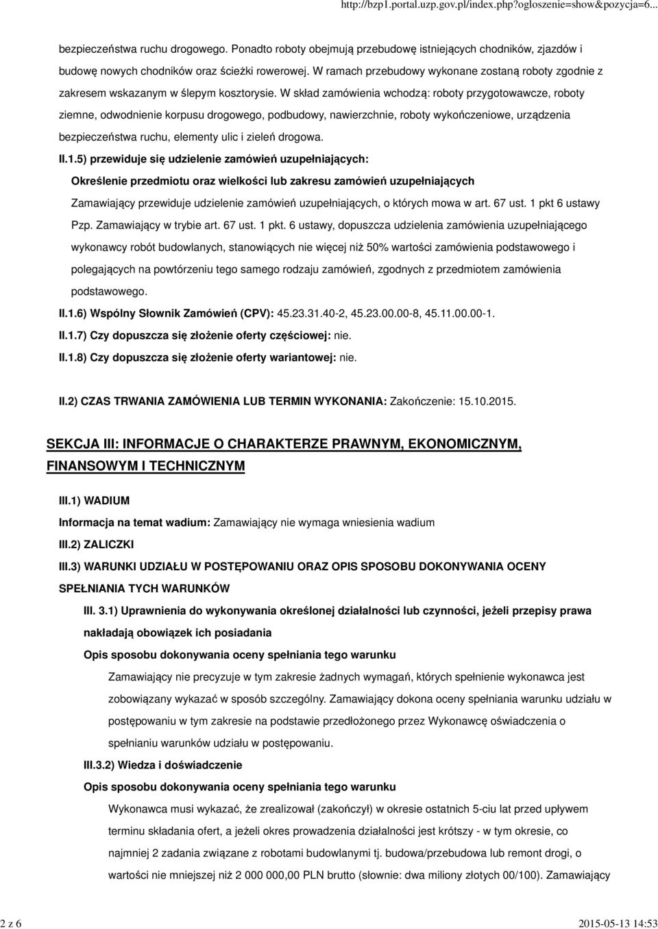 W skład zamówienia wchodzą: roboty przygotowawcze, roboty ziemne, odwodnienie korpusu drogowego, podbudowy, nawierzchnie, roboty wykończeniowe, urządzenia bezpieczeństwa ruchu, elementy ulic i zieleń