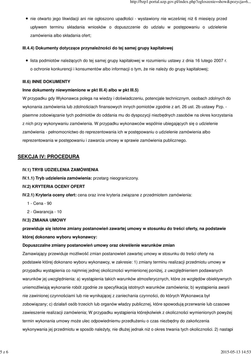 4) Dokumenty dotyczące przynależności do tej samej grupy kapitałowej lista podmiotów należących do tej samej grupy kapitałowej w rozumieniu ustawy z dnia 16 lutego 2007 r.