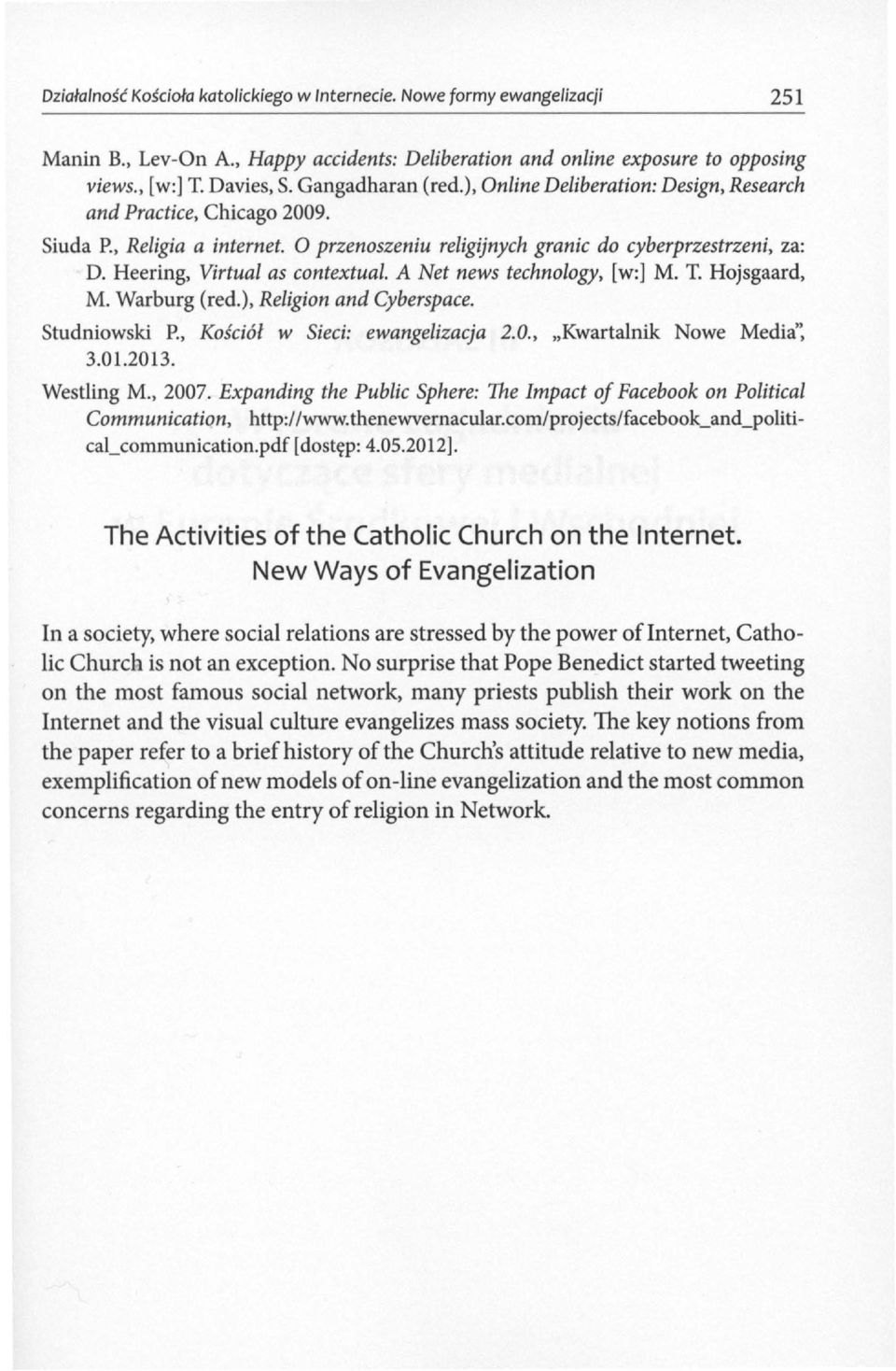 Heering, Virtual as contextual. A Net news technology, [w:] M. T. Hojsgaard, M. Warburg (red.), Religion and Cyberspace. Studniowski P., Kościół 3.01.2013. w Sieci: ewangelizacja 2.0., Kwartalnik Nowe Media': Westling M.