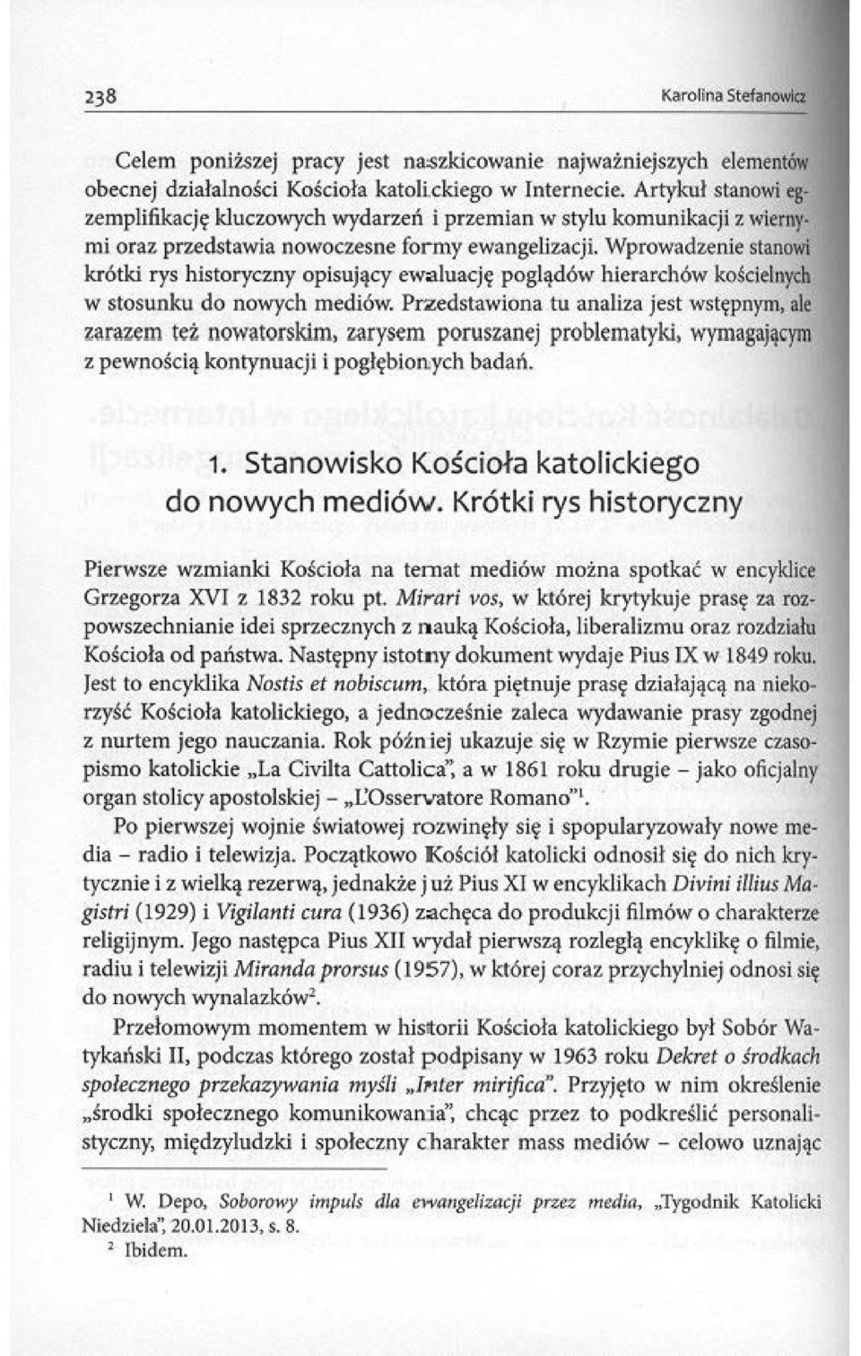 Wprowadzenie stanowi krótki rys historyczny opisujący ewaluację poglądów hierarchów kościelnych w stosunku do nowych mediów. Pr.