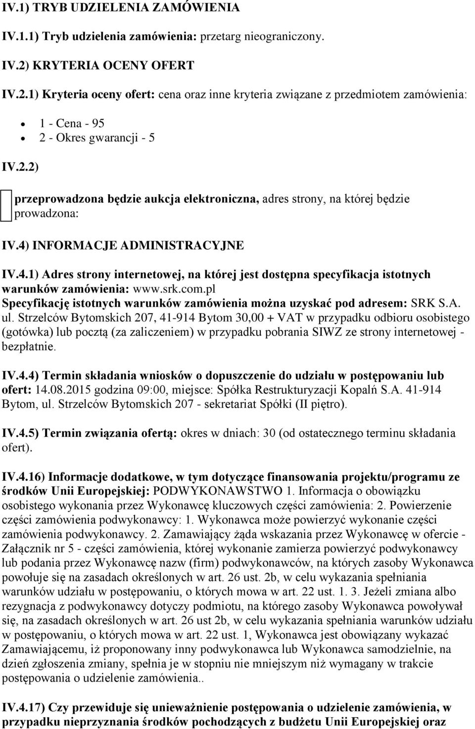 4) INFORMACJE ADMINISTRACYJNE IV.4.1) Adres strony internetowej, na której jest dostępna specyfikacja istotnych warunków zamówienia: www.srk.com.