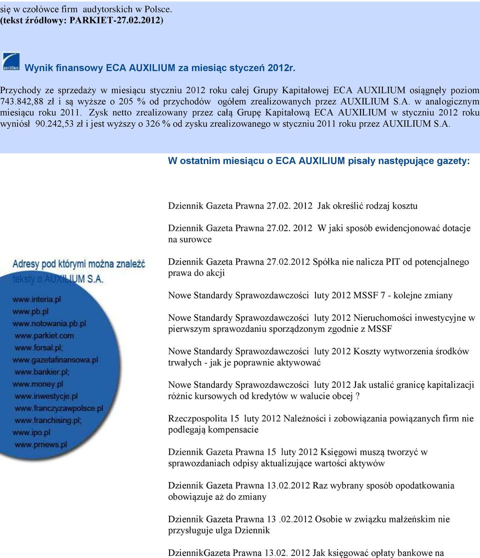 Zysk netto zrealizowany przez całą Grupę Kapitałową ECA AUXILIUM w styczniu 2012 roku yniósł 90.242,53 zł i jest wyższy o 326 % od zysku zrealizowanego w styczniu 2011 roku przez AUXILIUM S.A. W ostatnim miesiącu o ECA AUXILIUM pisały następujące gazety: Dziennik Gazeta Prawna 27.