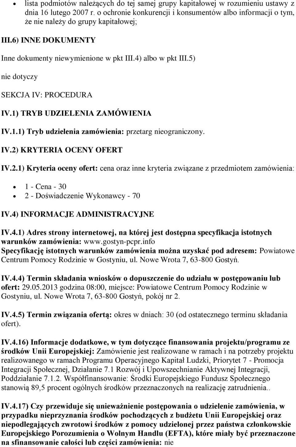 5) nie dotyczy SEKCJA IV: PROCEDURA IV.1) TRYB UDZIELENIA ZAMÓWIENIA IV.1.1) Tryb udzielenia zamówienia: przetarg nieograniczony. IV.2)