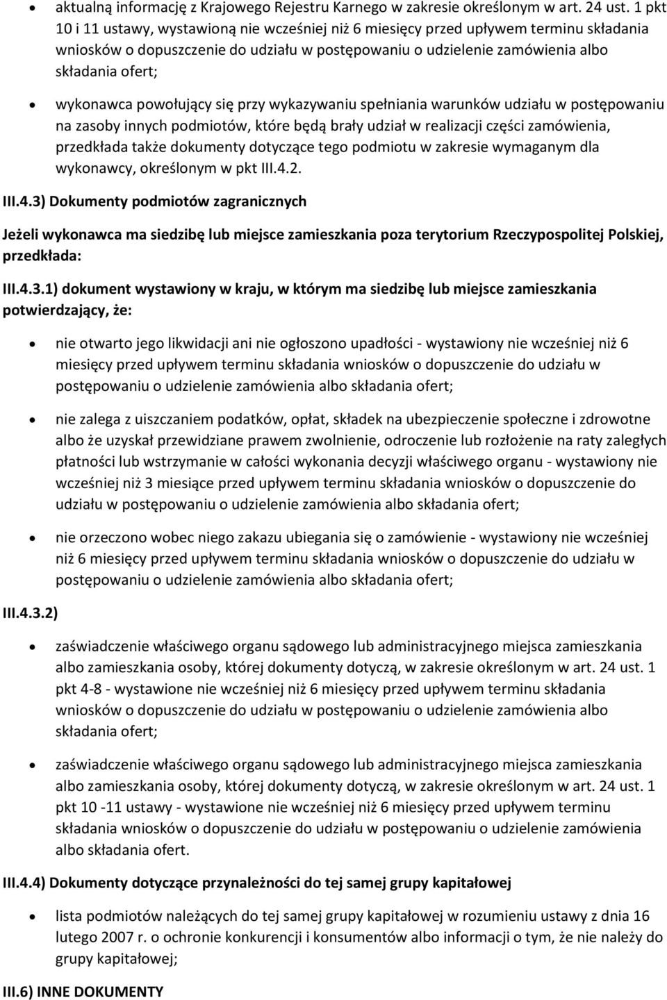 podmiotów, które będą brały udział w realizacji części zamówienia, przedkłada także dokumenty dotyczące tego podmiotu w zakresie wymaganym dla wykonawcy, określonym w pkt III.4.