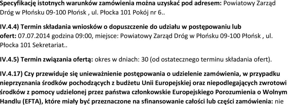 IV.4.17) Czy przewiduje się unieważnienie postępowania o udzielenie zamówienia, w przypadku nieprzyznania środków pochodzących z budżetu Unii Europejskiej oraz niepodlegających zwrotowi środków z