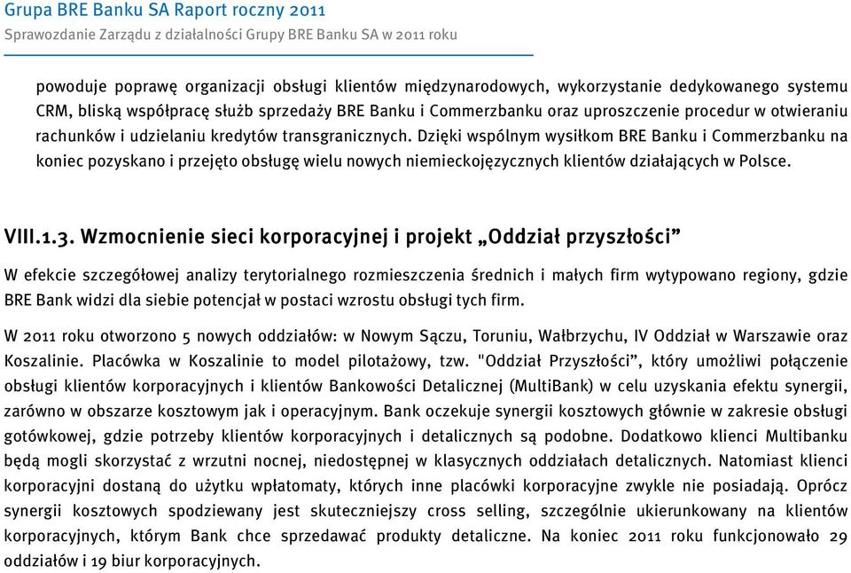 Dzięki wspólnym wysiłkom BRE Banku i Commerzbanku na koniec pozyskano i przejęto obsługę wielu nowych niemieckojęzycznych klientów działających w Polsce. VIII.1.3.