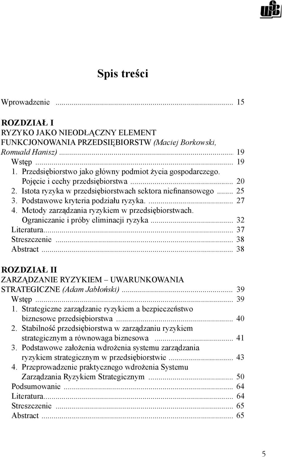 Podstawowe kryteria podzia u ryzyka.... 27 4. Metody zarz dzania ryzykiem w przedsi biorstwach. Ograniczanie i próby eliminacji ryzyka... 32 Literatura... 37 Streszczenie... 38 Abstract.