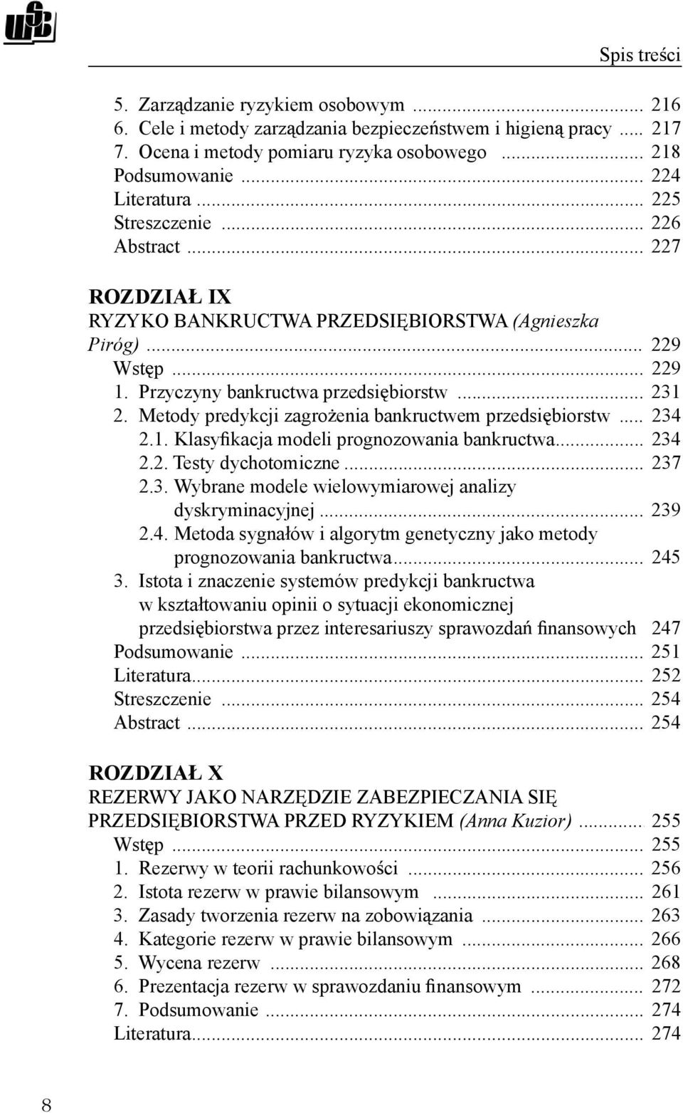 Metody predykcji zagro enia bankructwem przedsi biorstw... 234 2.1. Klasy kacja modeli prognozowania bankructwa... 234 2.2. Testy dychotomiczne... 237 2.3. Wybrane modele wielowymiarowej analizy dyskryminacyjnej.