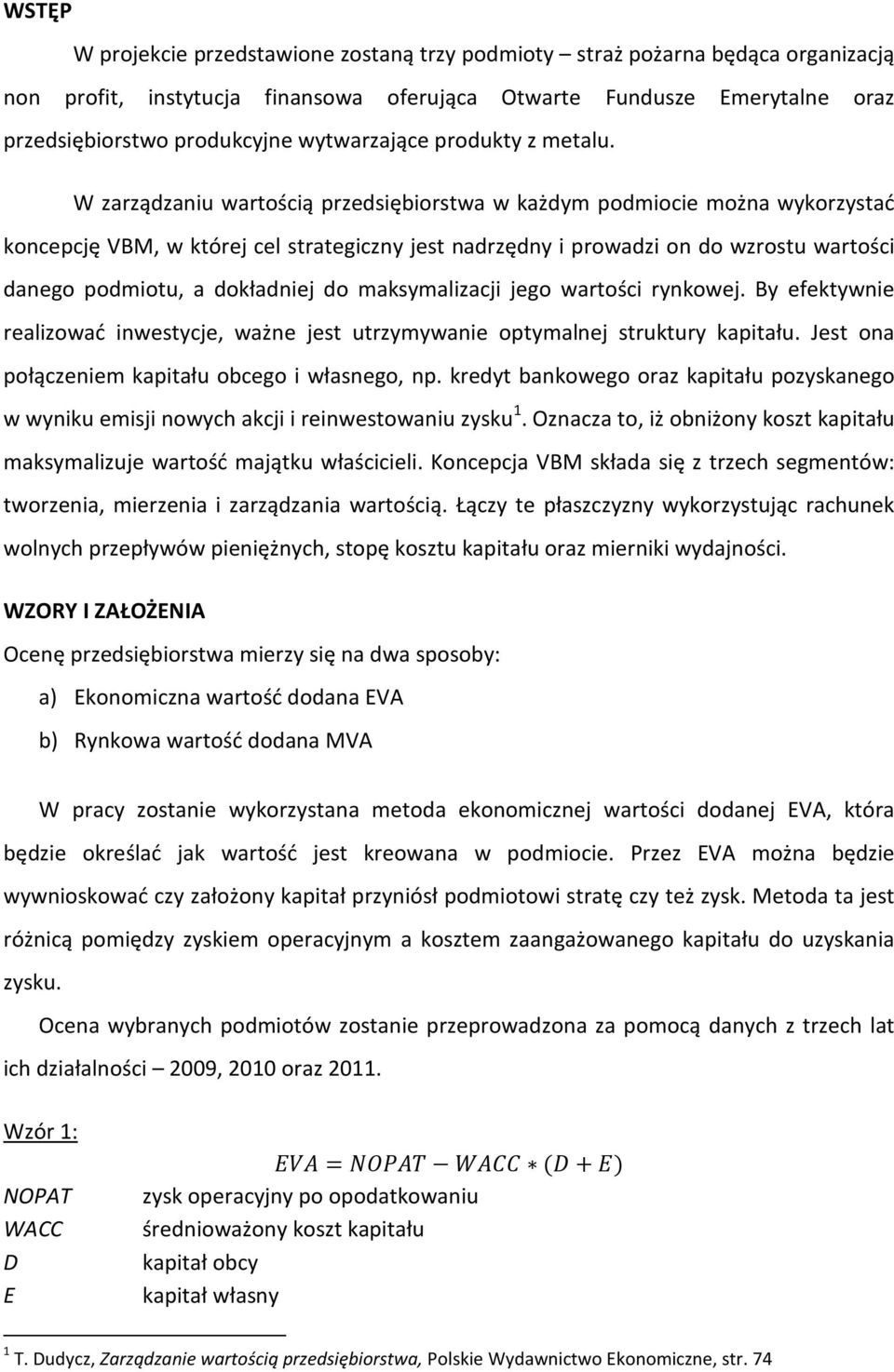 W zarządzaniu wartością przedsiębiorstwa w każdym podmiocie można wykorzystać koncepcję VBM, w której cel strategiczny jest nadrzędny i prowadzi on do wzrostu wartości danego podmiotu, a dokładniej