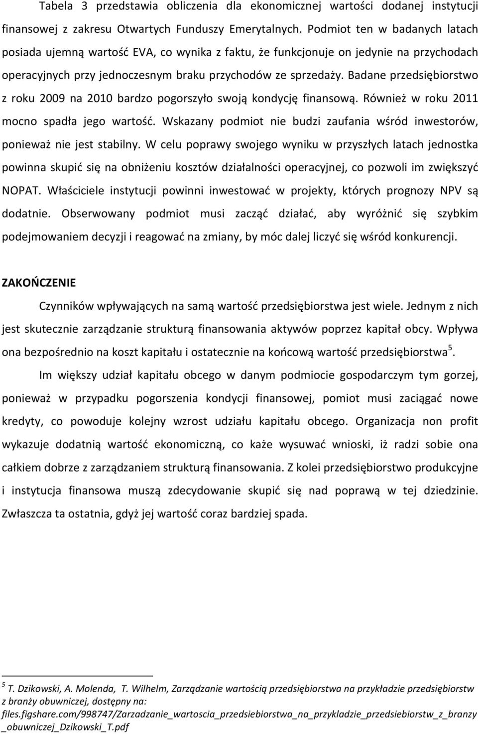 Badane przedsiębiorstwo z roku 2009 na 2010 bardzo pogorszyło swoją kondycję finansową. Również w roku 2011 mocno spadła jego wartość.