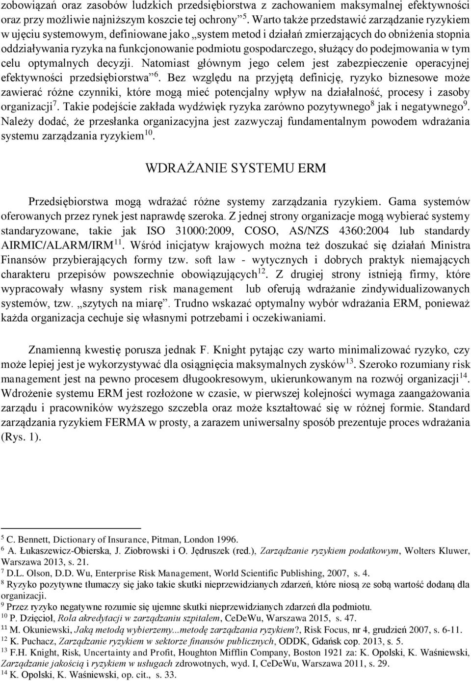 gospodarczego, służący do podejmowania w tym celu optymalnych decyzji. Natomiast głównym jego celem jest zabezpieczenie operacyjnej efektywności przedsiębiorstwa 6.