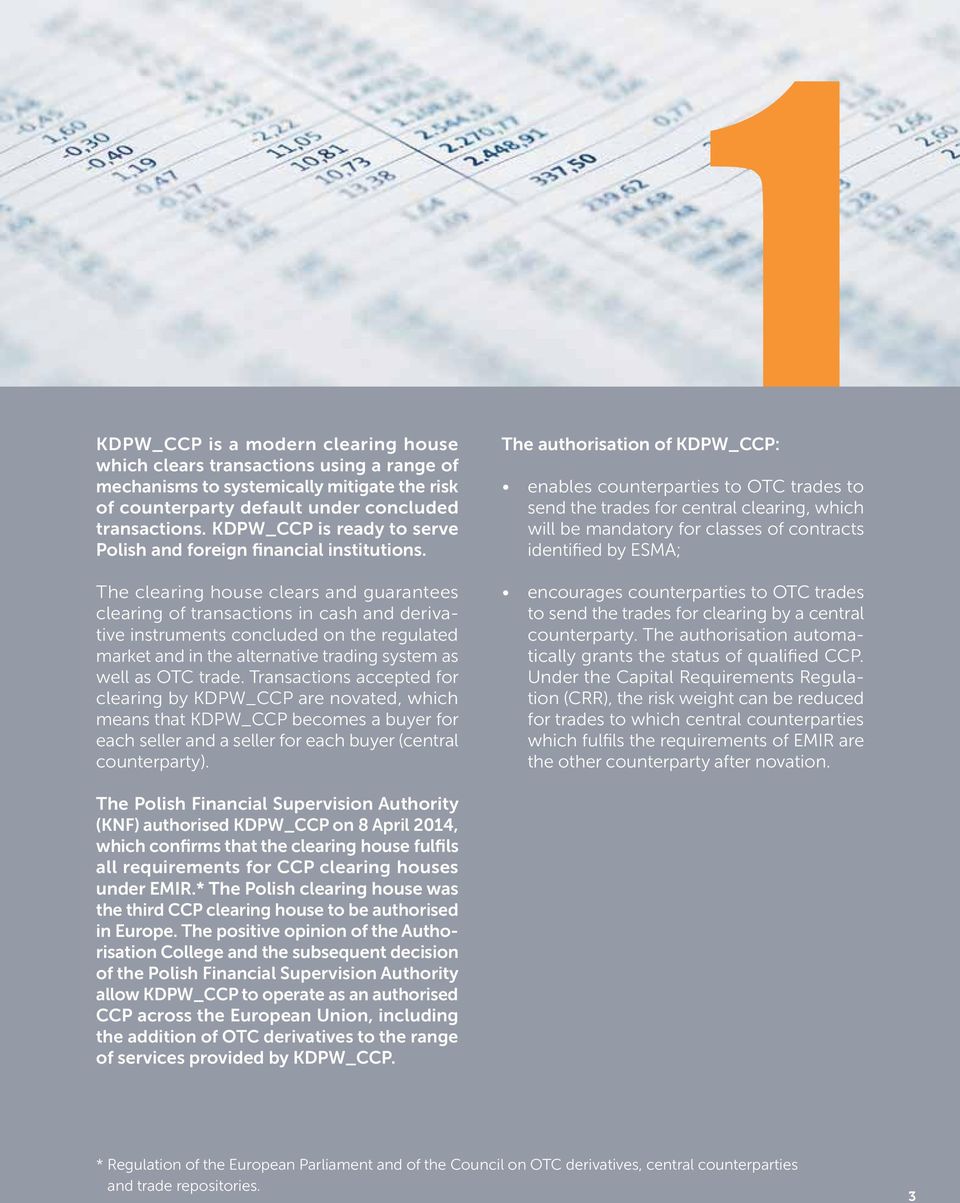 The clearing house clears and guarantees clearing of transactions in cash and derivative instruments concluded on the regulated market and in the alternative trading system as well as OTC trade.