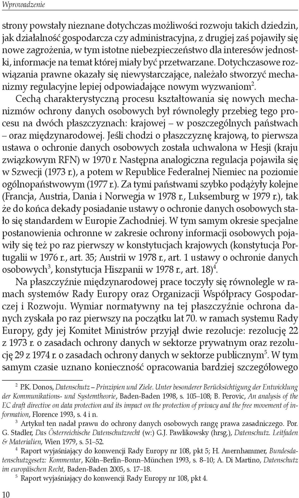 Dotychczasowe rozwiązania prawne okazały się niewystarczające, należało stworzyć mechanizmy regulacyjne lepiej odpowiadające nowym wyzwaniom2.