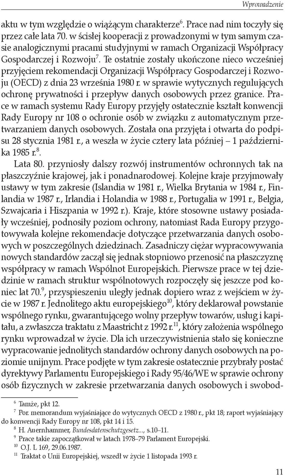 Te ostatnie zostały ukończone nieco wcześniej przyjęciem rekomendacji Organizacji Współpracy Gospodarczej i Rozwoju (OECD) z dnia 23 września 1980 r.