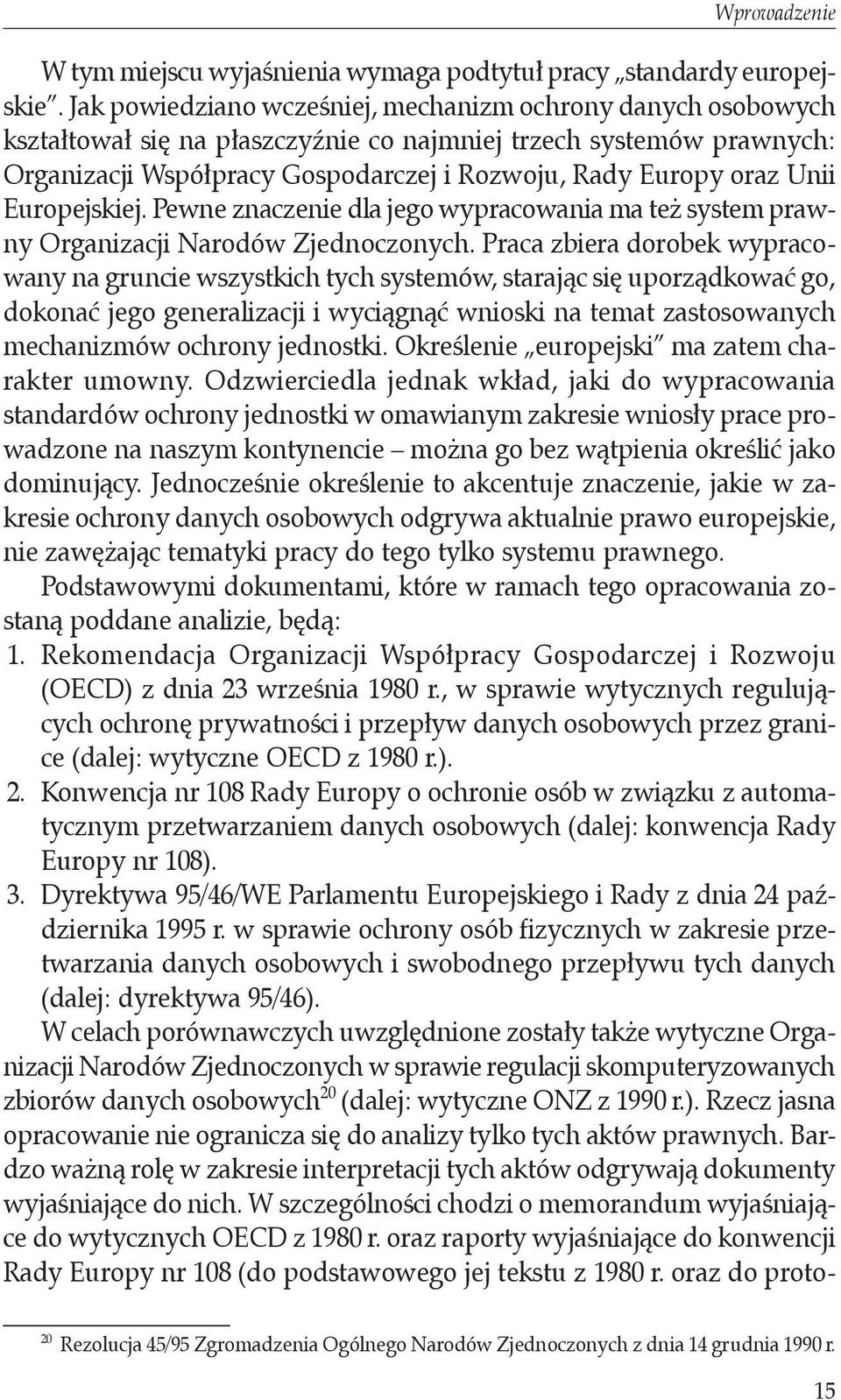 Unii Europejskiej. Pewne znaczenie dla jego wypracowania ma też system prawny Organizacji Narodów Zjednoczonych.