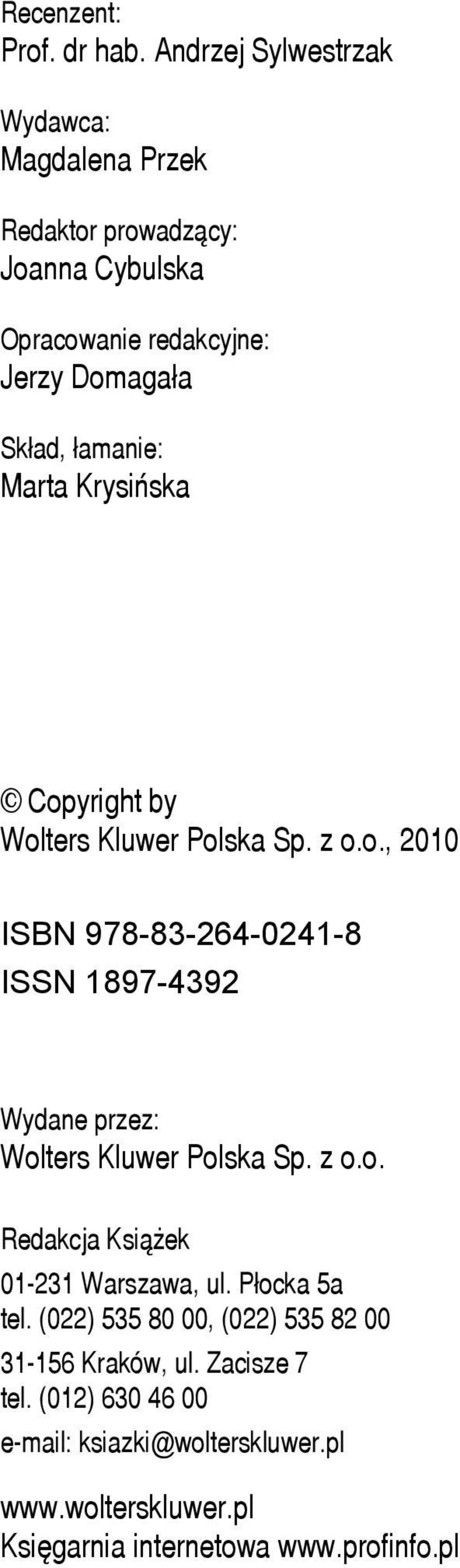 ³amanie: Marta Krysińska Copyright by Wolters Kluwer Polska Sp. z o.o., 2010 ISBN 978-83-264-0241-8 ISSN 1897-4392 Wydane przez: Wolters Kluwer Polska Sp.