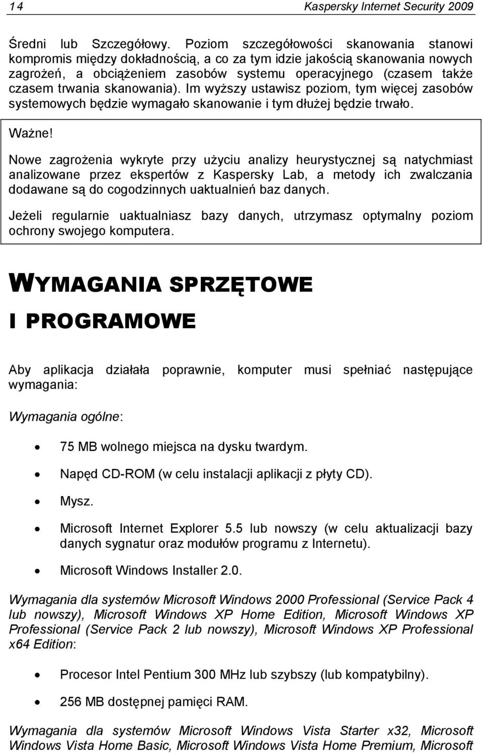 skanowania). Im wyższy ustawisz poziom, tym więcej zasobów systemowych będzie wymagało skanowanie i tym dłużej będzie trwało. Ważne!