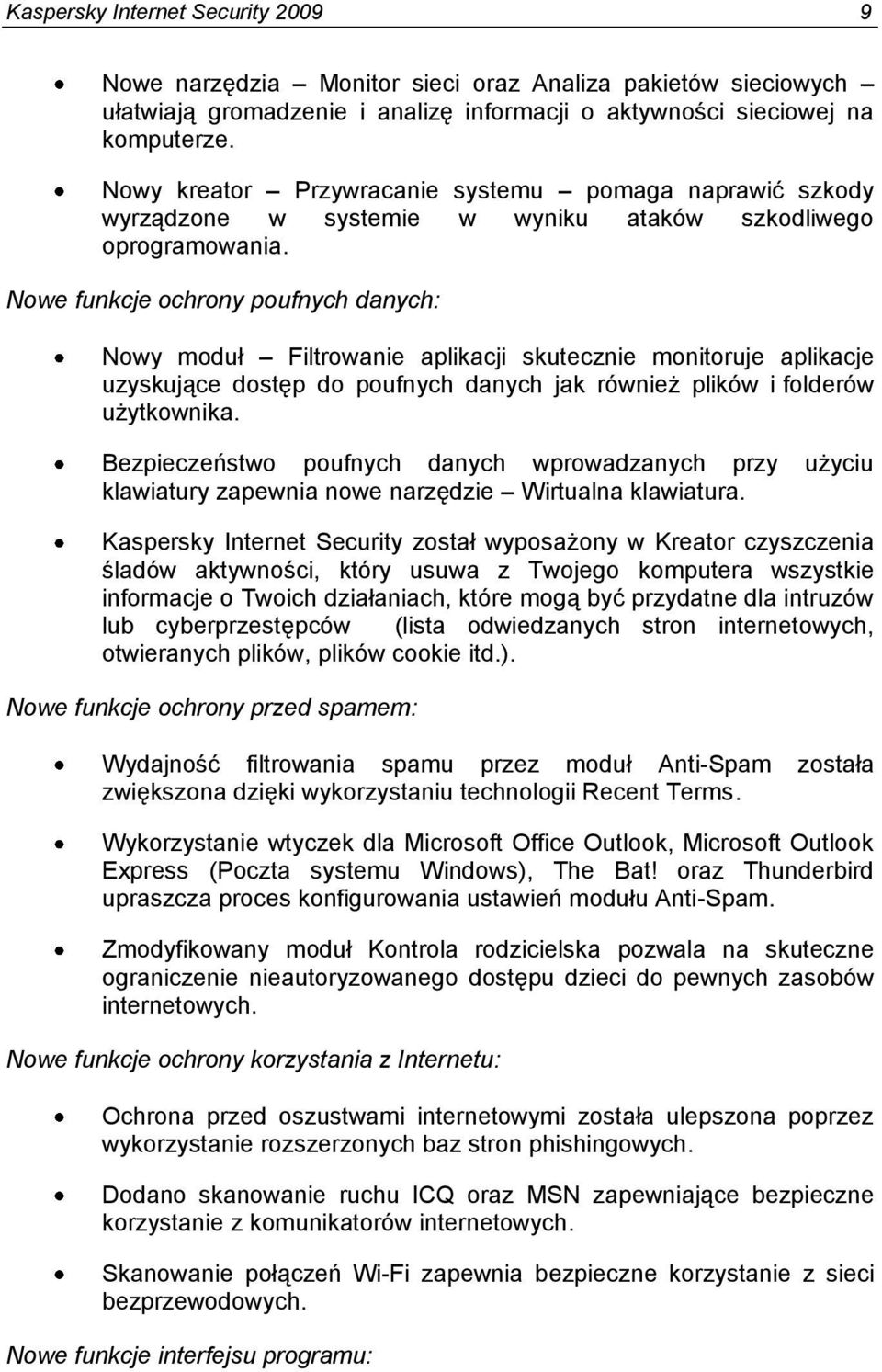 Nowe funkcje ochrony poufnych danych: Nowy moduł Filtrowanie aplikacji skutecznie monitoruje aplikacje uzyskujące dostęp do poufnych danych jak również plików i folderów użytkownika.