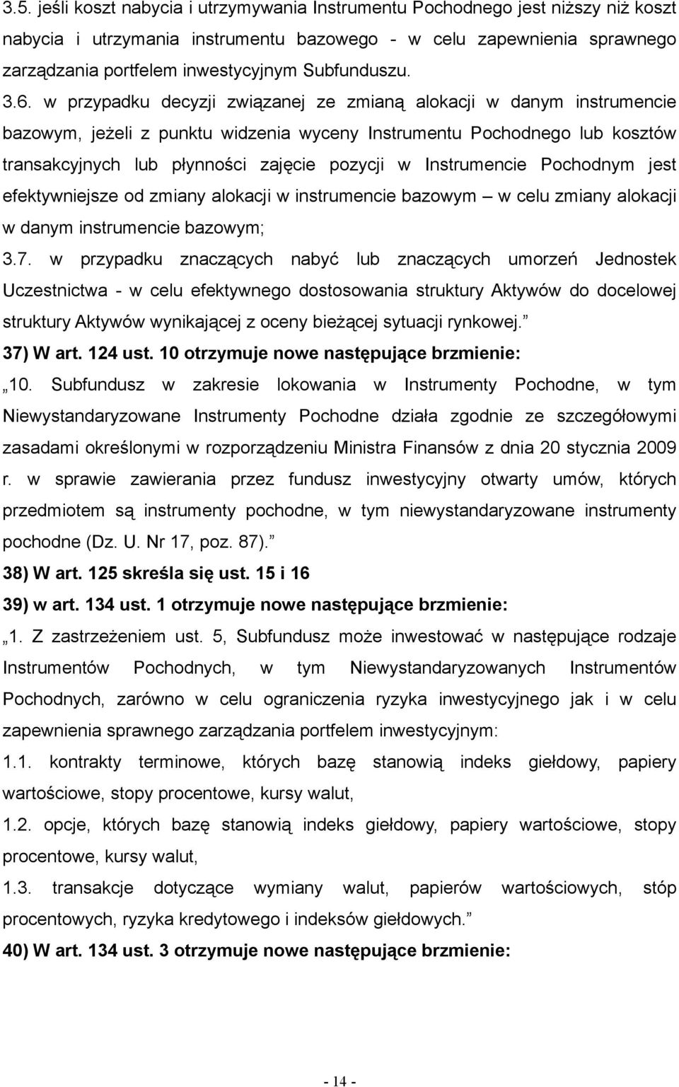 10 otrzymuje nowe następujące brzmienie: 38) W art. 125 skreśla się ust. 15 i 16 39) w art.