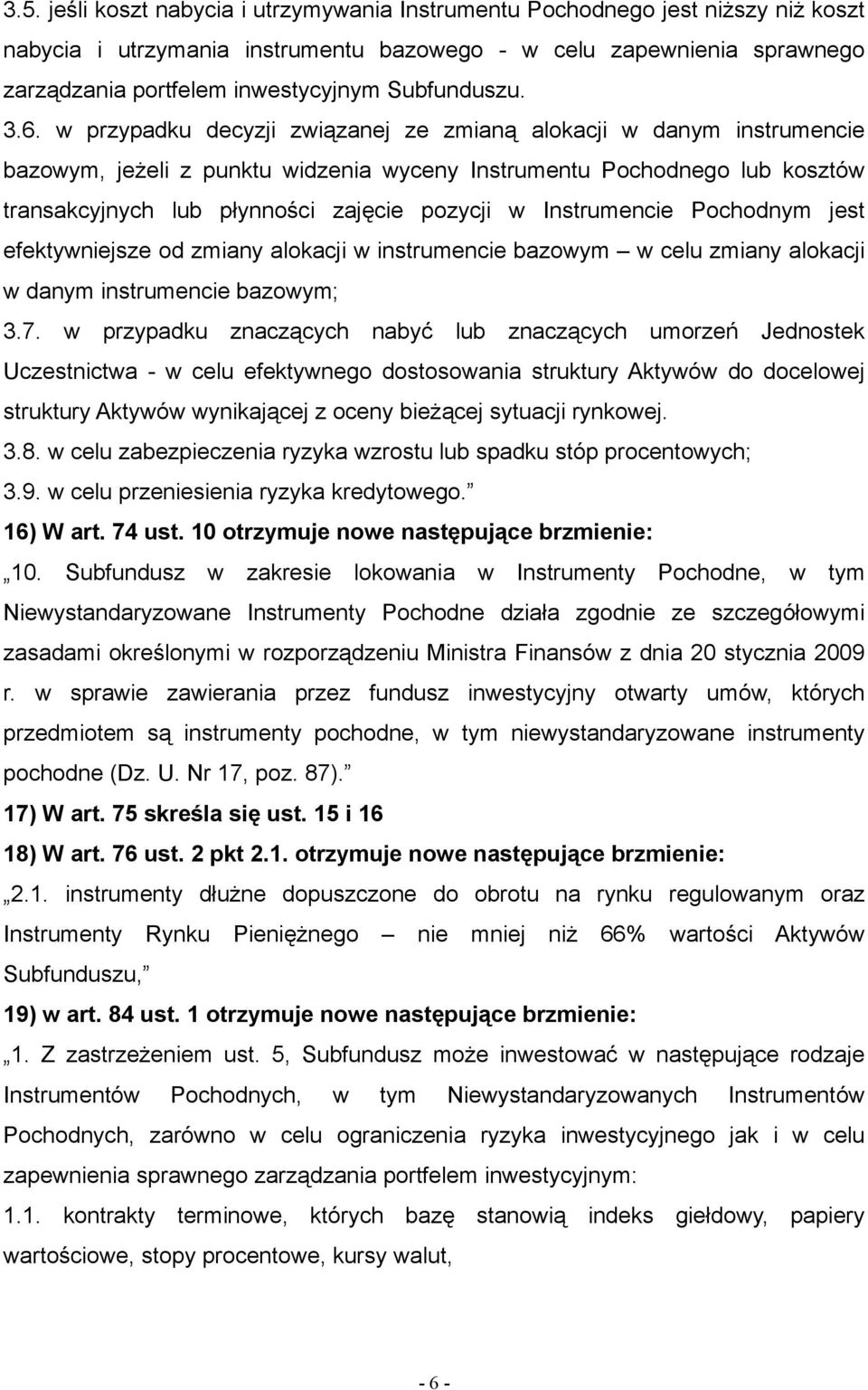 10 otrzymuje nowe następujące brzmienie: 17) W art. 75 skreśla się ust. 15 i 16 18) W art. 76 ust. 2 pkt 2.1. otrzymuje nowe następujące brzmienie: 2.1. instrumenty dłużne dopuszczone do obrotu na rynku regulowanym oraz Instrumenty Rynku Pieniężnego nie mniej niż 66% wartości Aktywów Subfunduszu, 19) w art.