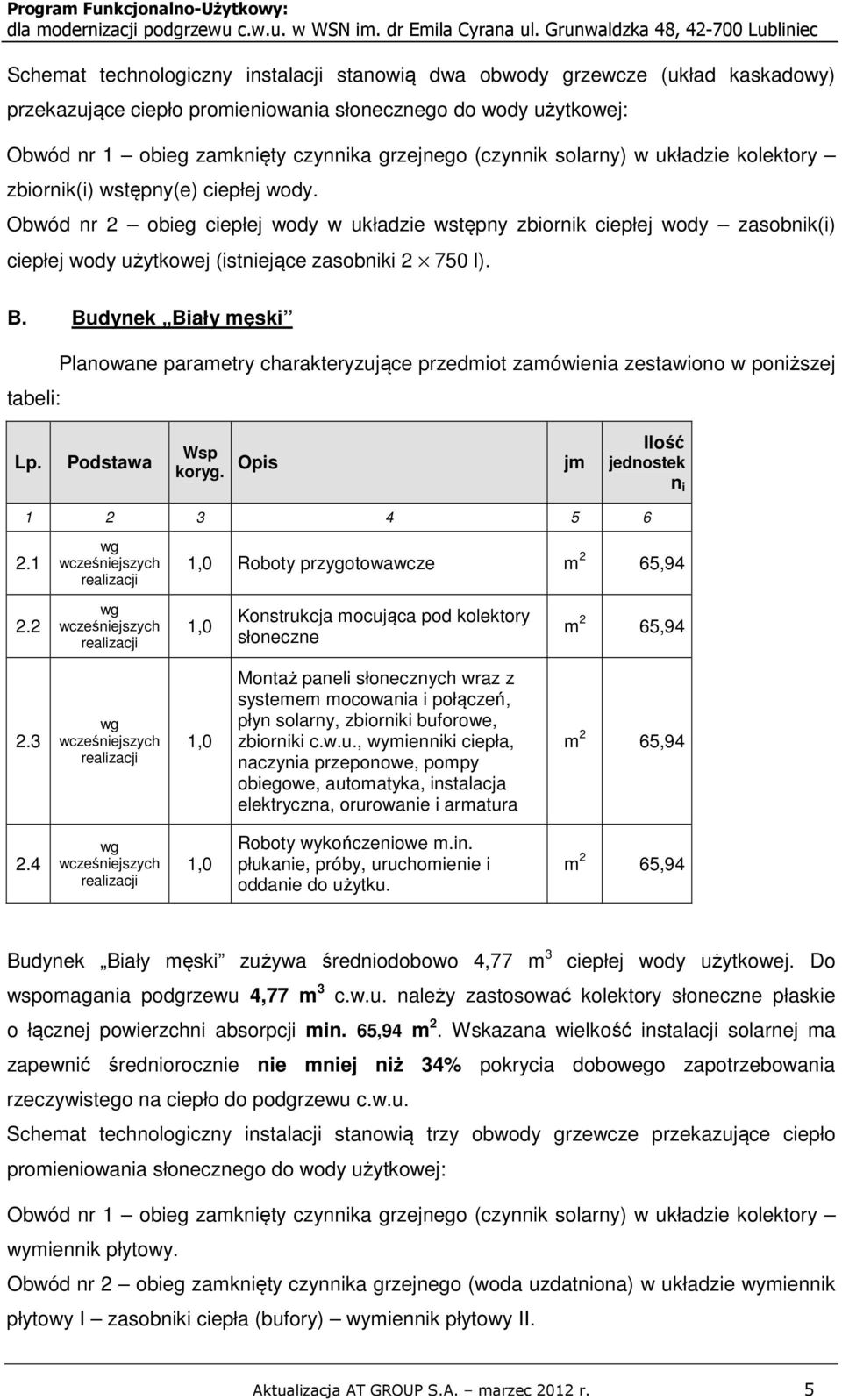 zamknięty czynnika grzejnego (czynnik solarny) w układzie kolektory zbiornik(i) wstępny(e) ciepłej wody.