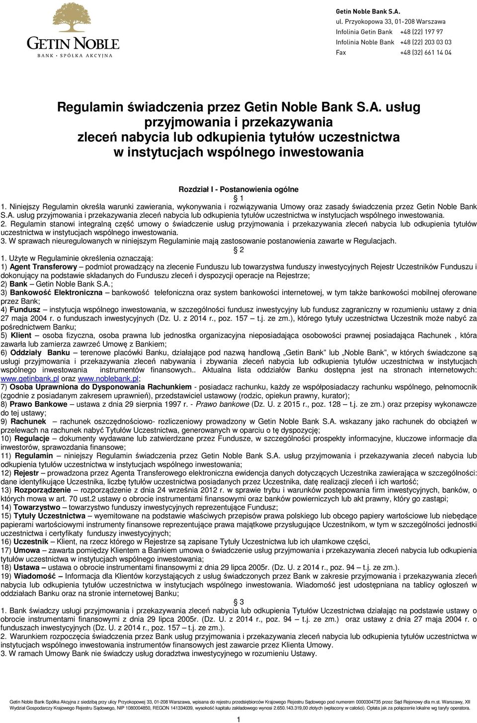 Niniejszy Regulamin określa warunki zawierania, wykonywania i rozwiązywania Umowy oraz zasady świadczenia przez Getin Noble Bank S.A.