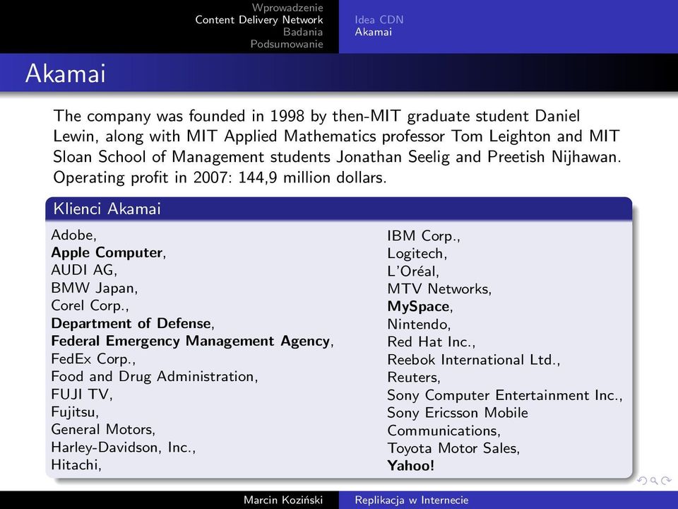 , Department of Defense, Federal Emergency Management Agency, FedEx Corp., Food and Drug Administration, FUJI TV, Fujitsu, General Motors, Harley-Davidson, Inc., Hitachi, IBM Corp.