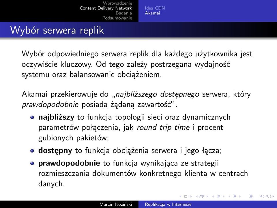 Akamai przekierowuje do najbliższego dostępnego serwera, który prawdopodobnie posiada żądaną zawartość.